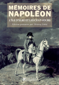 Mmoires de Napolon : Tome 3, L'le d'Elbe et les Cent-Jours 1814-1815 par Thierry Lentz