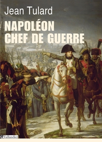 Napolon, chef de guerre par Jean Tulard
