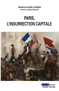 Paris, l'insurrection capitale par Jean-Claude Caron
