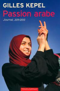 Passion arabe. Journal, 2011-2013 par Gilles Kepel