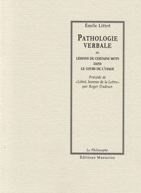 Pathologie Verbale, ou Lsions de certains mots dans le cours de l'usage par Emile Littr