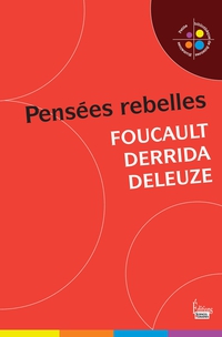 Foucault, Derrida, Deleuze : Penses rebelles par Catherine Halpern