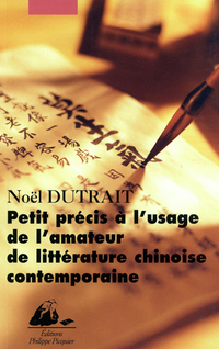 Petit prcis  l'usage de l'amateur de littrature chinoise contemporaine, 1976-2001 par Nol Dutrait