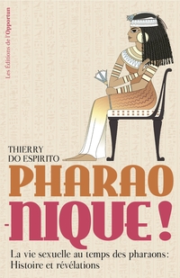 Pharao-nique ! La vie sexuelle au temps des pharaons par Thierry Do Espirito