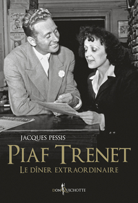 Piaf-Trenet : Le dner extraordinaire par Jacques Pessis