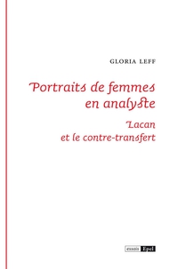 Portraits de femmes en analyste : Lacan et le contre-transfert par Gloria Leff