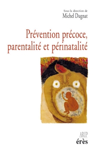 Prvention prcoce, parentalit et prinatalit (1Cdrom) par Michel Dugnat