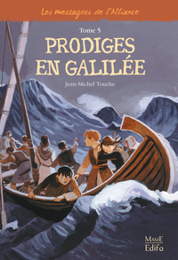 Les messagers de l'Alliance, tome 5 : Prodiges en Galile par Jean-Michel Touche