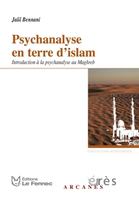 Psychanalyse en terre d'islam : Introduction  la psychanalyse au Maghreb par Jalil Bennani