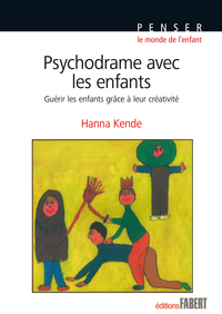 Psychodrame avec les enfants : Gurir les enfants grce  leur crativit par Hanna Kende