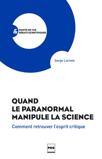 Quand le paranormal manipule la science : Comment retrouver l'esprit critique par Serge Larivée