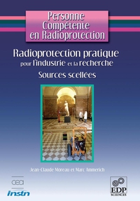 Radioprotection pratique pour l'industrie et la recherche : Sources scelles et gnrateurs de rayonnements X par Jean-Claude Moreau
