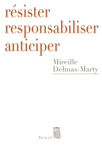 Rsister, responsabiliser, anticiper par Mireille Delmas-Marty