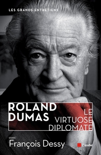 Roland Dumas : Le virtuose diplomate par Franois Dessy