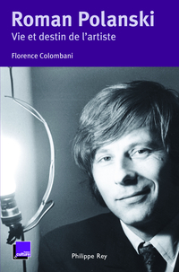 Roman Polanski, vie et destin de l'artiste par Florence Colombani