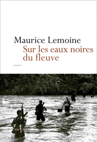 Sur les eaux noires du fleuve par Maurice Lemoine