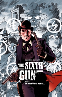 The Sixth Gun, tome 1 : De mes doigts morts... par Hurtt