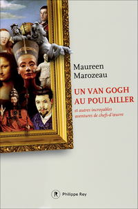 Un Van Gogh au poulailler et autres incroyables aventures de chefs-d'oeuvre par Maureen Marozeau