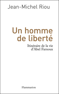 Un homme de libert. Itinraire de la vie d'Abel Farnoux par Jean-Michel Riou