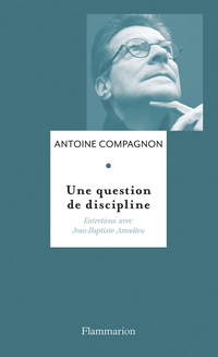 Une question de discipline par Antoine Compagnon