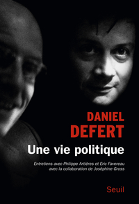 Une vie politique : Entretiens avec Philippe Artires et Eric Favereau par Daniel Defert