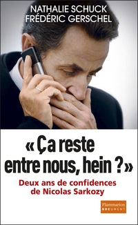 ''a reste entre nous, hein ?'' : Deux ans de confidences de Nicolas Sarkozy par Frdric Gerschel