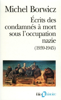Ecrits des condamns  mort sous l'occupation nazie, 1939-1945 par Michel Borwicz