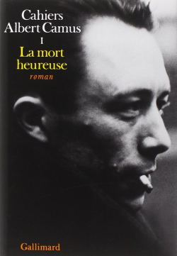 Cahiers Albert Camus, tome 1 : La mort heureuse par Albert Camus