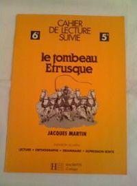 Cahier de travaux pratiques 6e / 5e : Le tombeau trusque de Jacques Martin par Franck Neveu