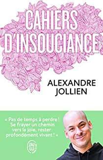Cahiers d'insouciance par Alexandre Jollien