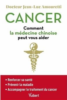 Cancer : comment la mdecine chinoise peut vous aider par Jean-Luc Amouretti
