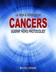Cancers, gurir hors protocoles par Michel Dogna