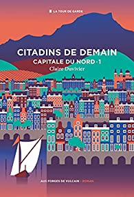 Capitale du Nord, tome 1 : Citadins de demain par Duvivier