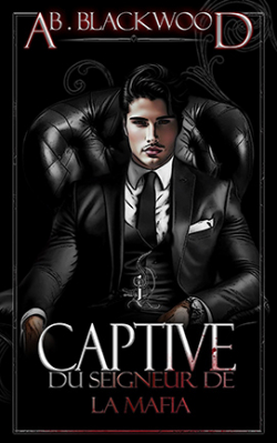 Captive du Seigneur de la Mafia, tome 1 par Ab. Blackwood