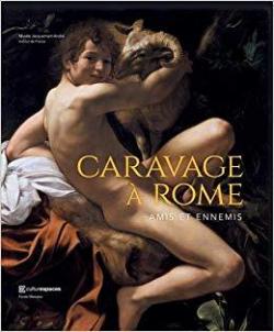 Caravage  Rome : Amis ou ennemis par Francesca Cappelletti