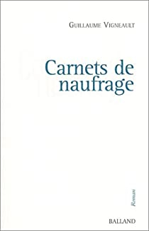 Carnets de naufrage par Guillaume Vigneault