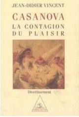 Casanova, la contagion du plaisir par Jean-Didier Vincent