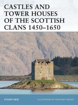 Castles and Tower Houses of the Scottish Clans 14501650 par Stuart Reid