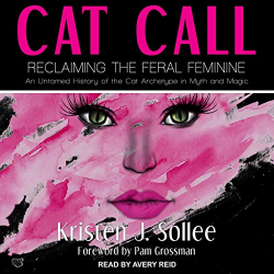 Cat Call: Reclaiming the Feral Feminine par Kristen J. Solle
