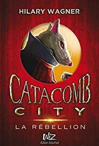 Catacomb City, tome 2 : La rbellion par Hilary Wagner