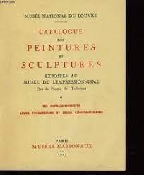 Catalogue des Peintures et Sculptures exposes au Muse de l'Impressionnisme par Runion des Muses nationaux