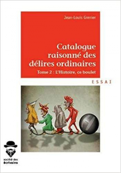 Catalogue raisonn des dlires ordinaires, tome 2 : L'Histoire, ce boulet par Jean-Louis Grenier