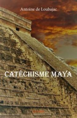 Catchisme maya par Antoine de Loubajac
