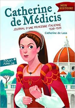 Catherine de Médicis : Journal d'une princesse italienne 1530-1533 par Catherine de Lasa