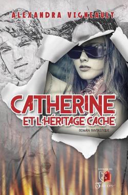 Catherine et l'hritage cach par Alexandra Vigneault