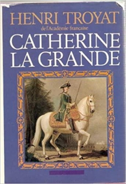 Catherine la Grande par Henri Troyat