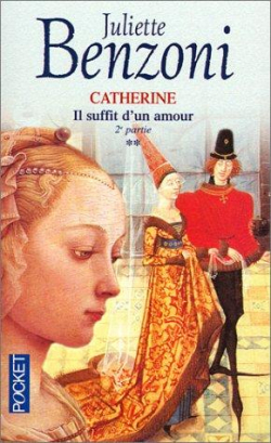 Catherine, tome 2 : Il suffit d'un amour, deuxime partie par Juliette Benzoni