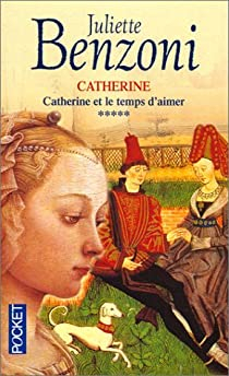Catherine, tome 5 : Catherine et le temps d'aimer par Juliette Benzoni