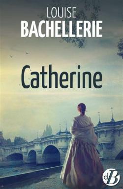 Les Matresses du Temps, tome 5 : Catherine par Louise Bachellerie