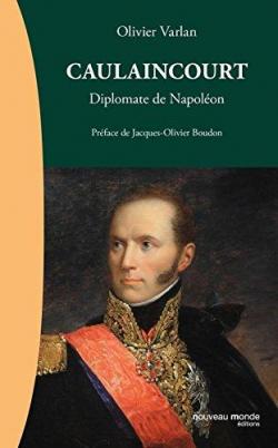 Caulaincourt : Diplomate de Napolon par Olivier Varlan
